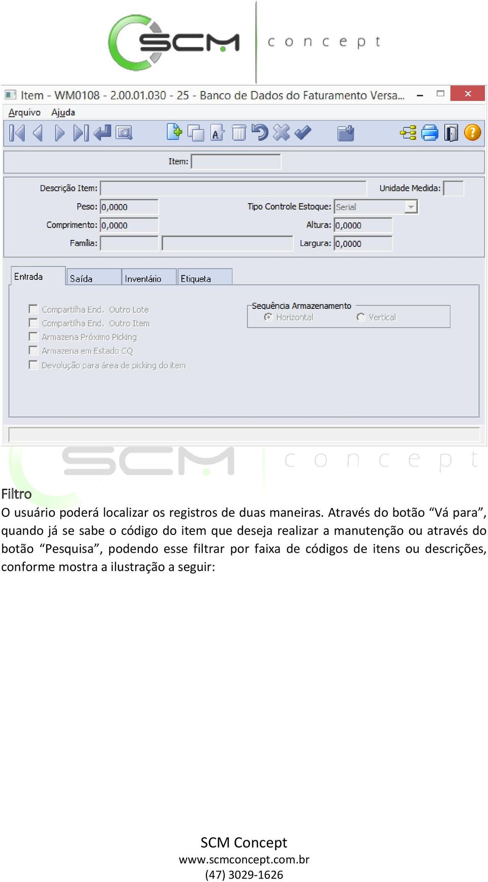 realizar a manutenção ou através do botão Pesquisa, podendo esse filtrar