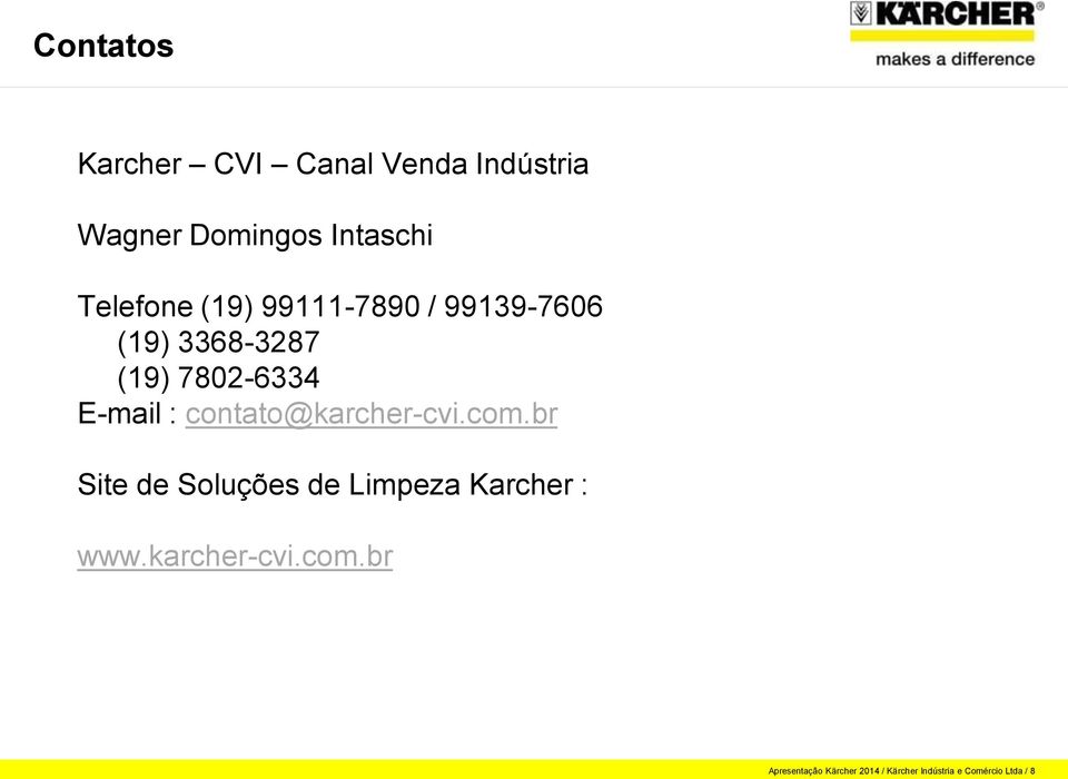 : contato@karcher-cvi.com.br Site de Soluções de Limpeza Karcher : www.