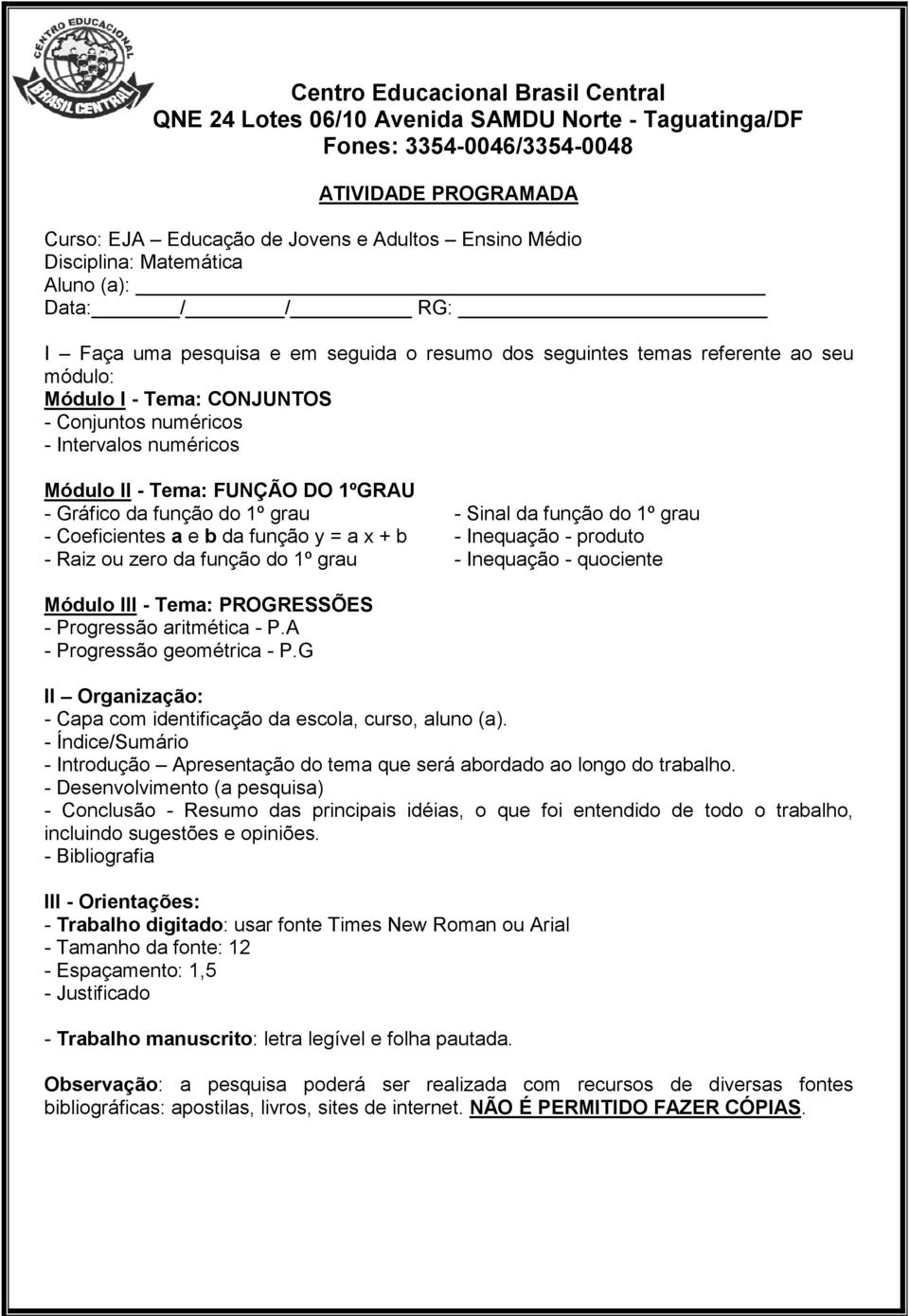 Coeficientes a e b da função y = a x + b - Inequação - produto - Raiz ou zero da função do 1º grau -