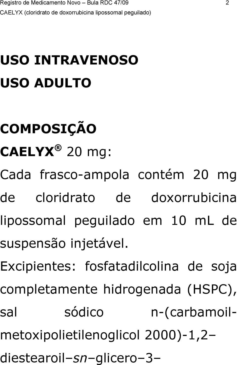 em 10 ml de suspensão injetável.