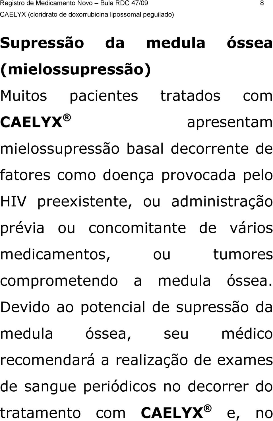 administração prévia ou concomitante de vários medicamentos, ou tumores comprometendo a medula óssea.