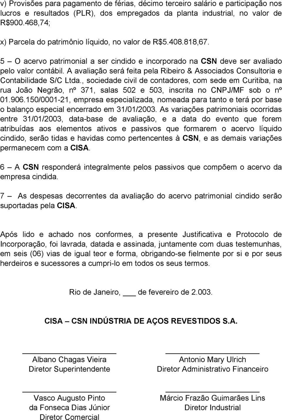 A avaliação será feita pela Ribeiro & Associados Consultoria e Contabilidade S/C Ltda.