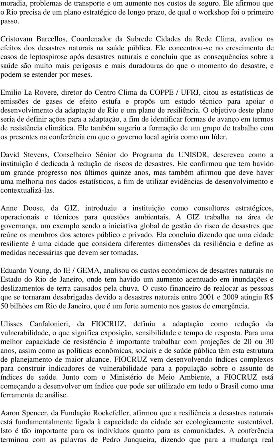 Ele concentrou-se no crescimento de casos de leptospirose após desastres naturais e concluiu que as consequências sobre a saúde são muito mais perigosas e mais duradouras do que o momento do