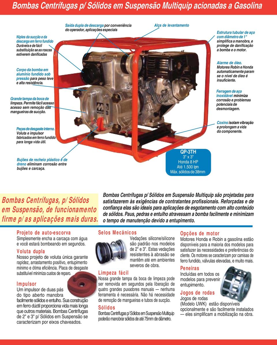 Corpo da bomba em alumínio fundido sob pressão para peso leve e alta resistência. Alarme de óleo. Motores Robin e automaticamente param se o nível de óleo é insuficiente.