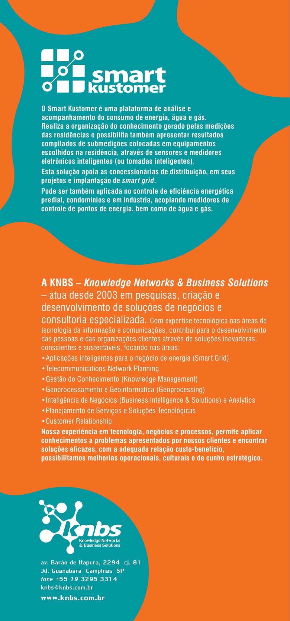 através de sensores e medidores eletrônicos inteligentes (ou tomadas inteligentes). Esta solução apoia as concessionárias de distribuição, em seus projetos e implantação de smart grid.