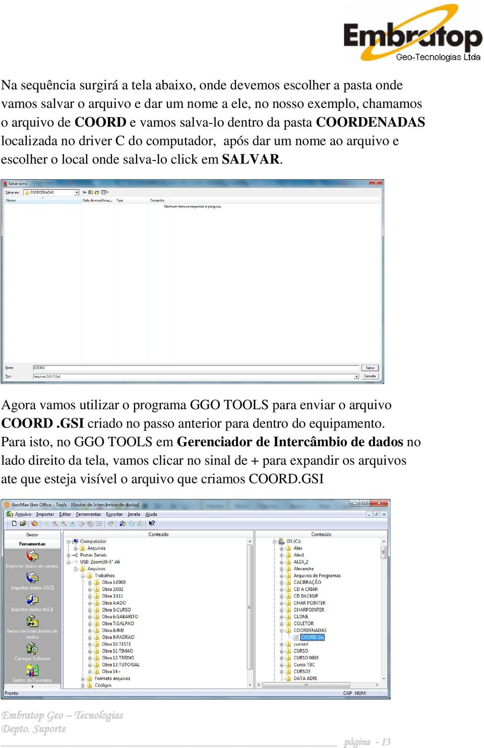 Agora vamos utilizar o programa GGO TOOLS para enviar o arquivo COORD.GSI criado no passo anterior para dentro do equipamento.