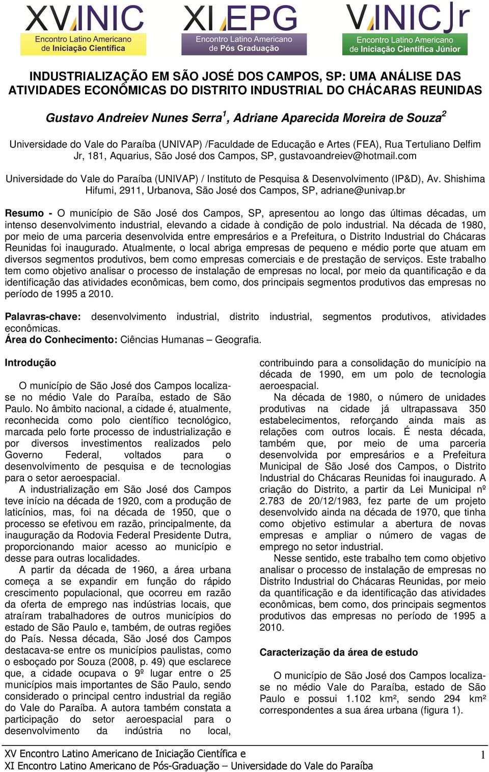 com Universidade do Vale do Paraíba (UNIVAP) / Instituto de Pesquisa & Desenvolvimento (IP&D), Av. Shishima Hifumi, 2911, Urbanova, São José dos Campos, SP, adriane@univap.