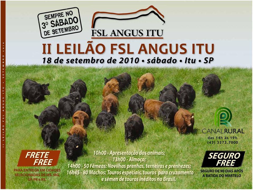II LEILÃO FSL ANGUS ITU 18 de setembro de 2010 sábado Itu SP 10h00 - Apresentação dos animais; 13h00 - Almoço; 14h00-50