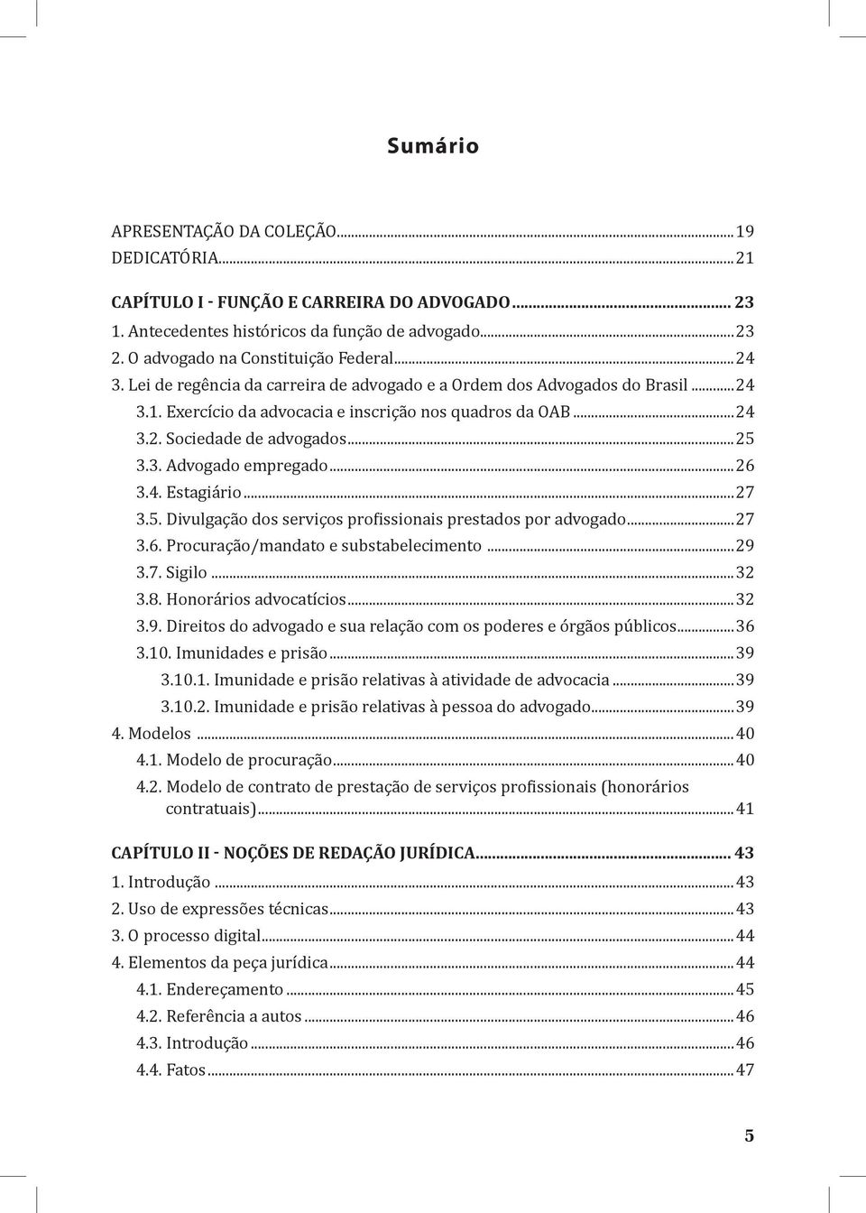 ..26 3.4. Estagiário...27 3.5. Divulgação dos serviços profissionais prestados por advogado...27 3.6. Procuração/mandato e substabelecimento...29 