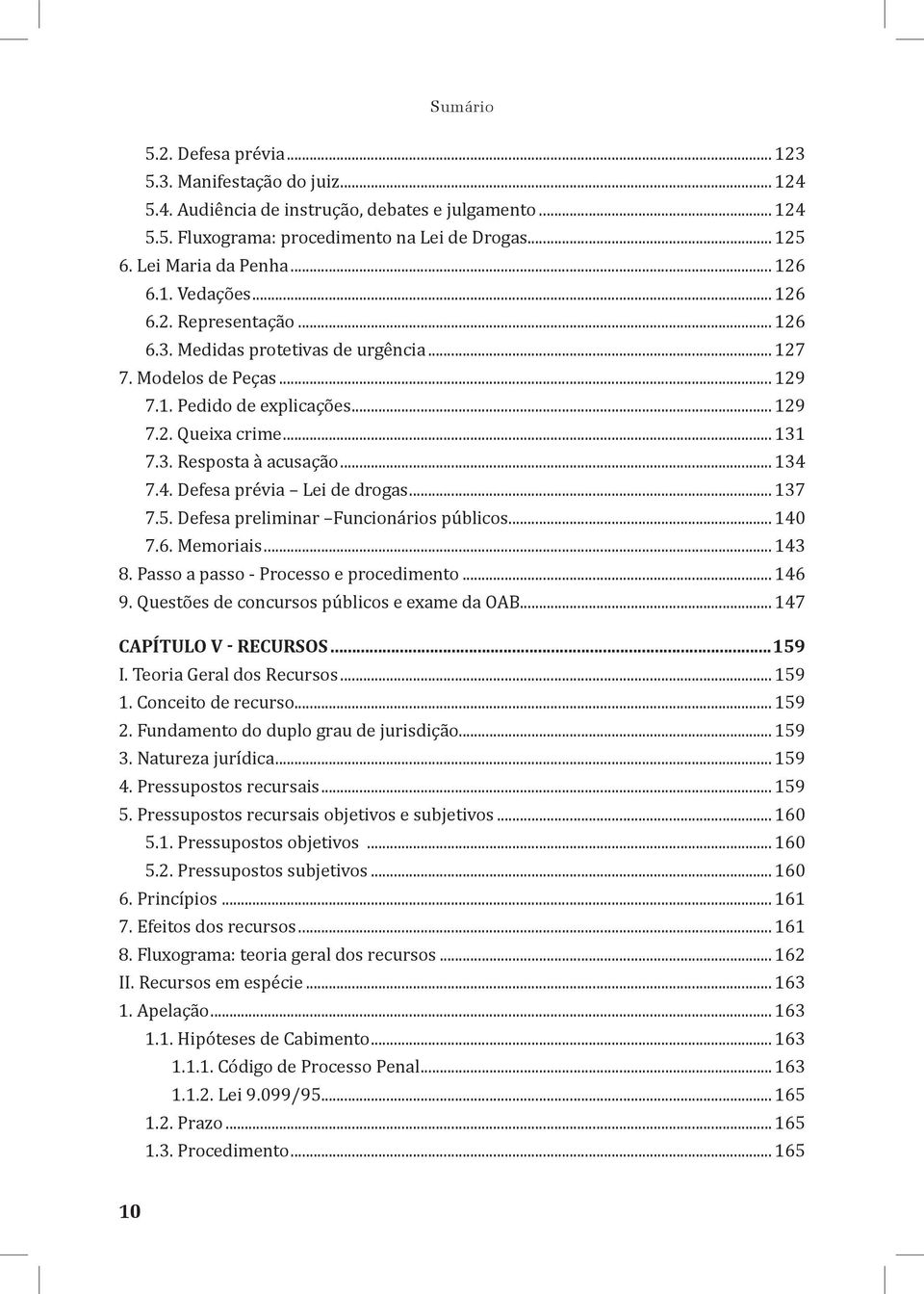 .. 134 7.4. Defesa prévia Lei de drogas... 137 7.5. Defesa preliminar Funcionários públicos... 140 7.6. Memoriais... 143 8. Passo a passo - Processo e procedimento... 146 9.