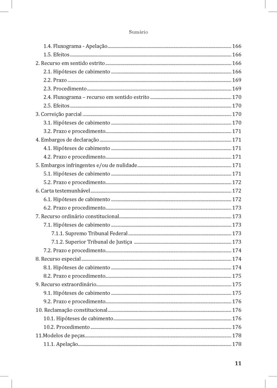 Embargos infringentes e/ou de nulidade... 171 5.1. Hipóteses de cabimento... 171 5.2. Prazo e procedimento... 172 6. Carta testemunhável... 172 6.1. Hipóteses de cabimento... 172 6.2. Prazo e procedimento... 173 7.