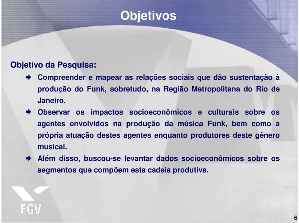 Observar os impactos socioeconômicos e culturais sobre os agentes envolvidos na produção da música Funk, bem como a