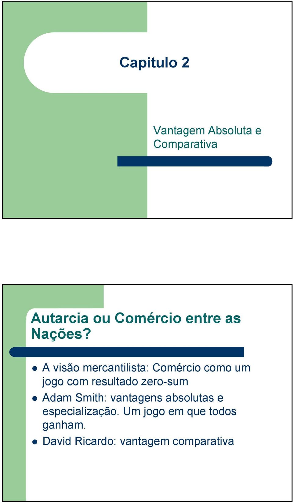 A visão mercantilista: Comércio como um jogo com resultado