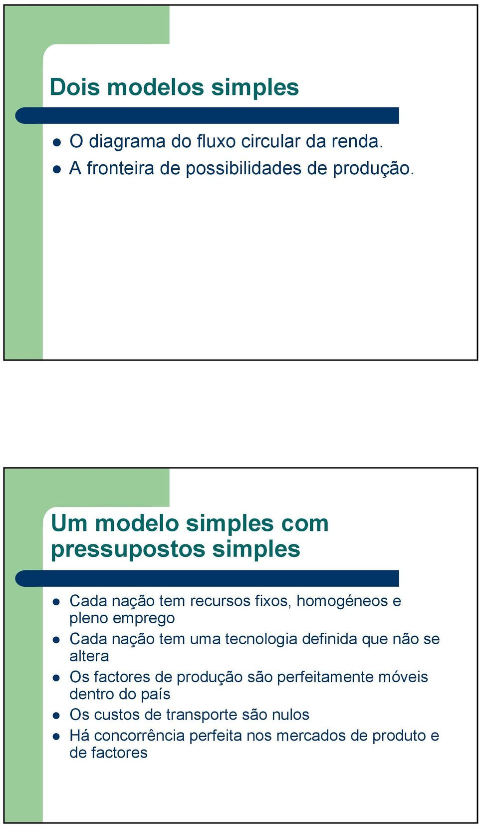 nação tem uma tecnologia definida que não se altera Os factores de produção são perfeitamente móveis