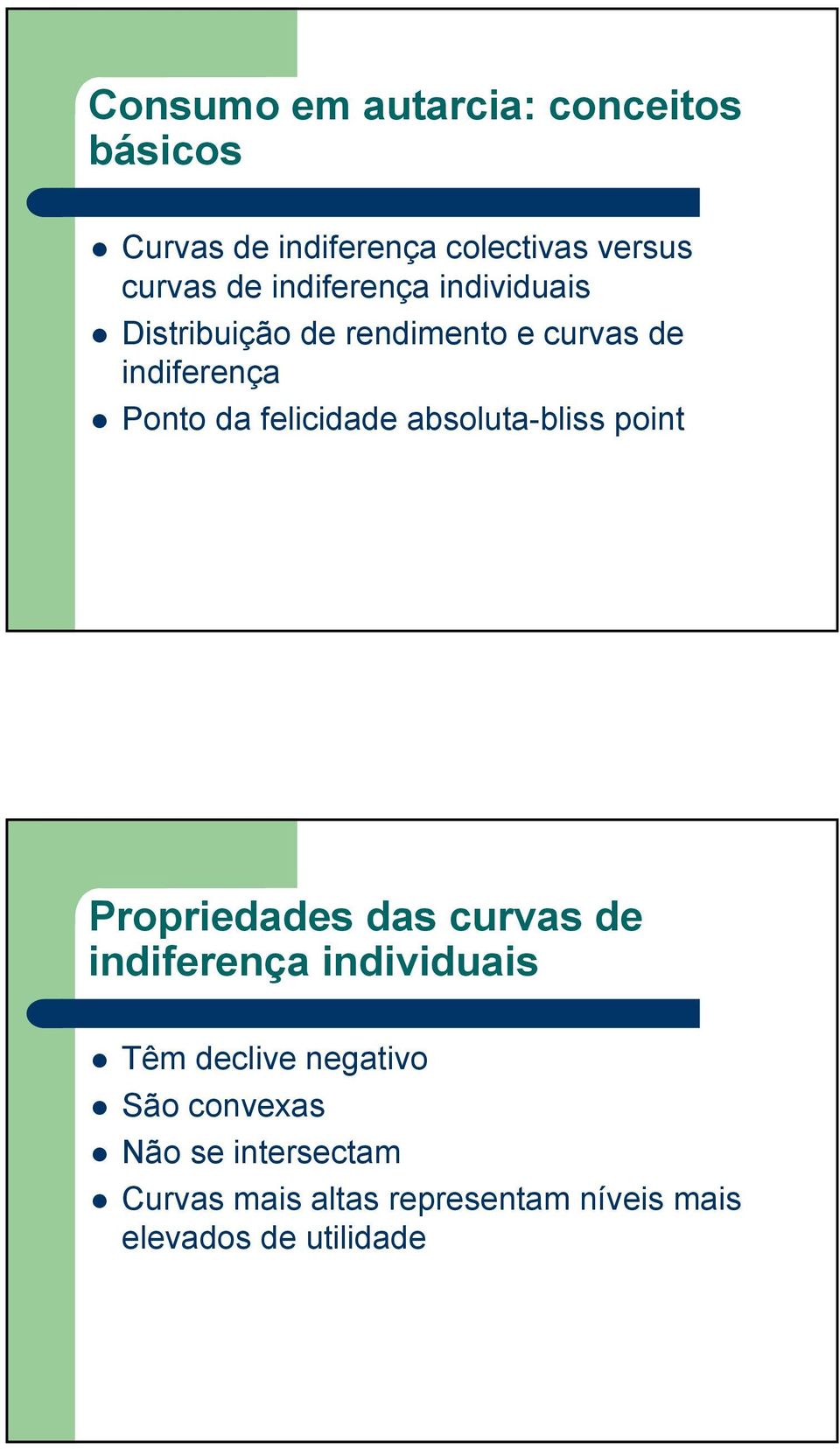 felicidade absoluta-bliss point Propriedades das curvas de indiferença individuais Têm