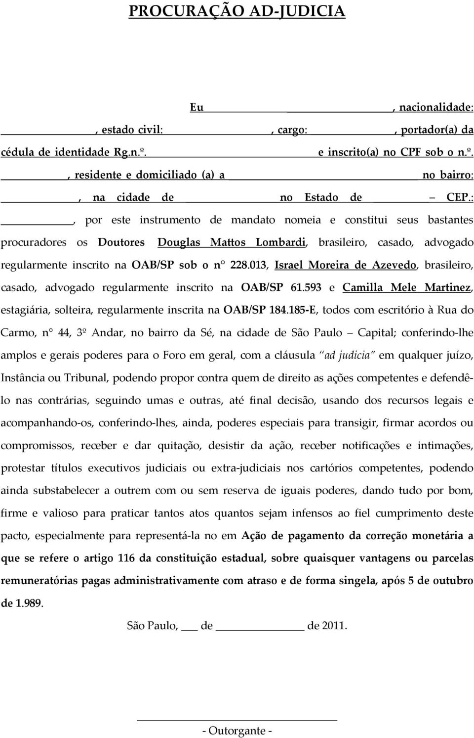 013, Israel Moreira de Azevedo, brasileiro, casado, advogado regularmente inscrito na OAB/SP 61.593 e Camilla Mele Martinez, estagiária, solteira, regularmente inscrita na OAB/SP 184.