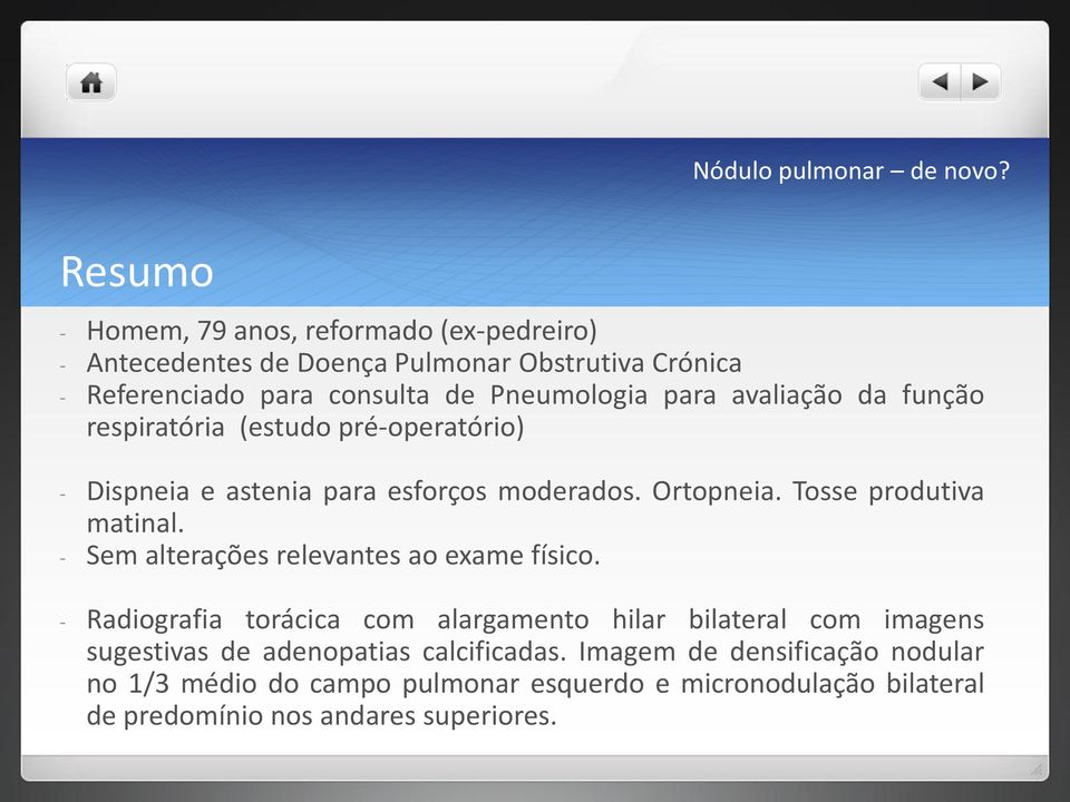 Tosse produtiva matinal. - Sem alterações relevantes ao exame físico.