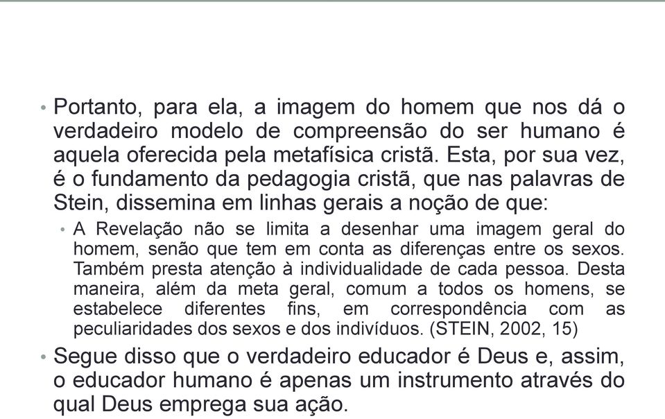 homem, senão que tem em conta as diferenças entre os sexos. Também presta atenção à individualidade de cada pessoa.