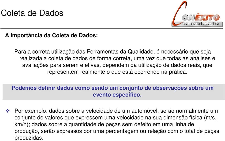 Podemos definir dados como sendo um conjunto de observações sobre um evento específico.