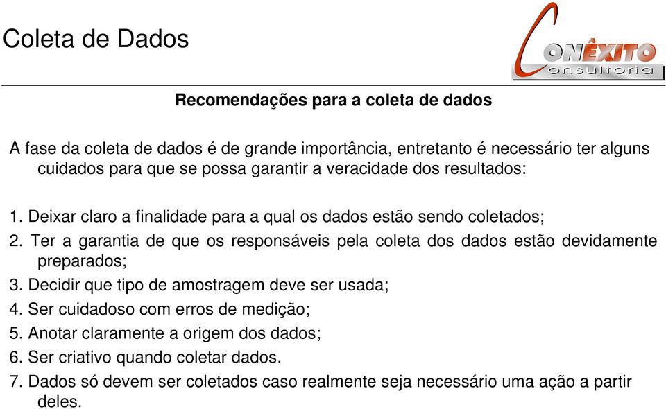 Ter a garantia de que os responsáveis pela coleta dos dados estão devidamente preparados; 3. Decidir que tipo de amostragem deve ser usada; 4.