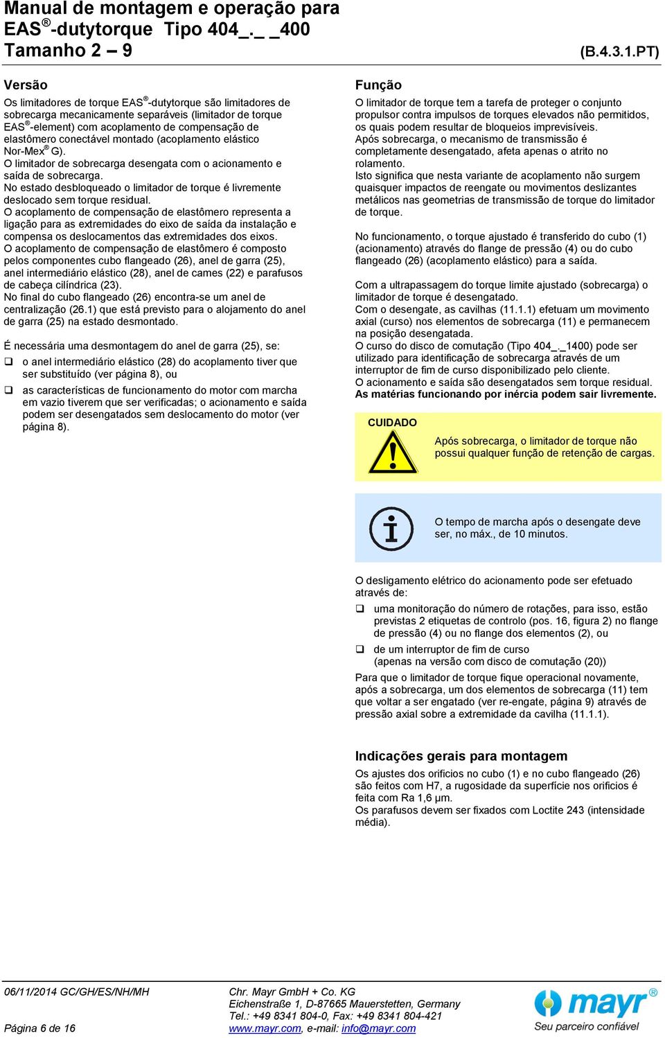 No estado desbloqueado o limitador de torque é livremente deslocado sem torque residual.