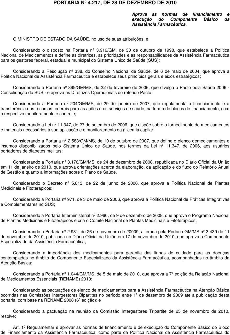 916/GM, de 30 de outubro de 1998, que estabelece a Política Nacional de Medicamentos e define as diretrizes, as prioridades e as responsabilidades da Assistência Farmacêutica para os gestores