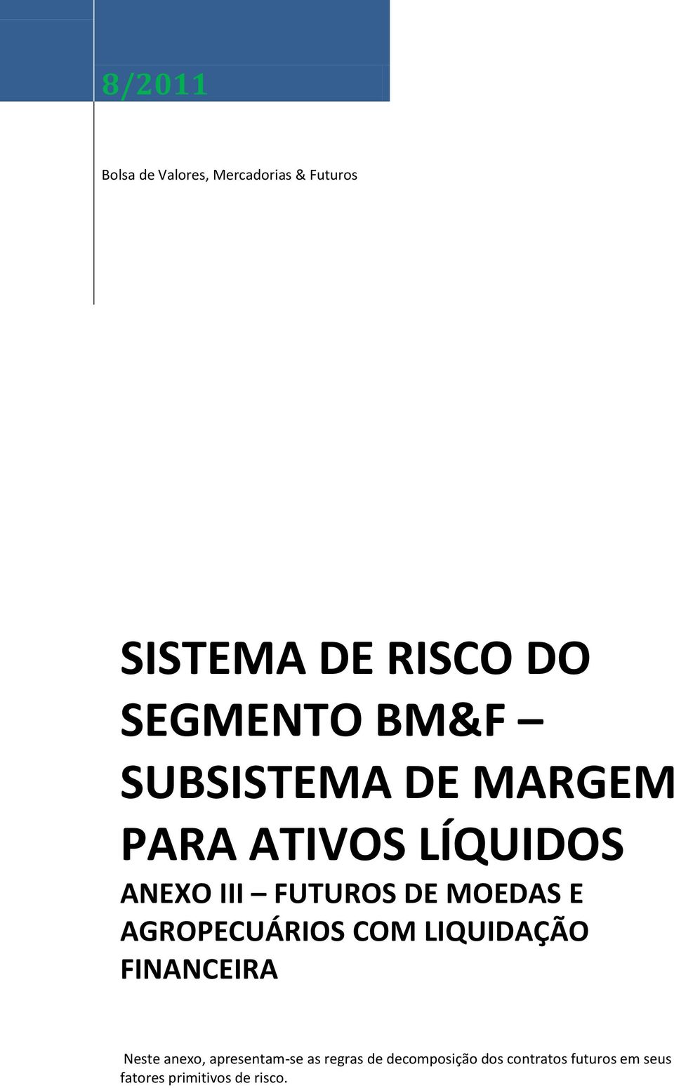 E AGROPECUÁRIOS COM LIQUIDAÇÃO FINANCEIRA Neste anexo, apresentam-se as