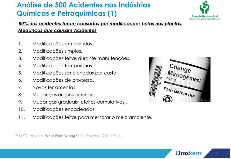 Modificações temporárias. 5. Modificações sancionadas por custo. 6. Modificações de processo. 7. Novas ferramentas. 8. Mudanças organizacionais. 9.