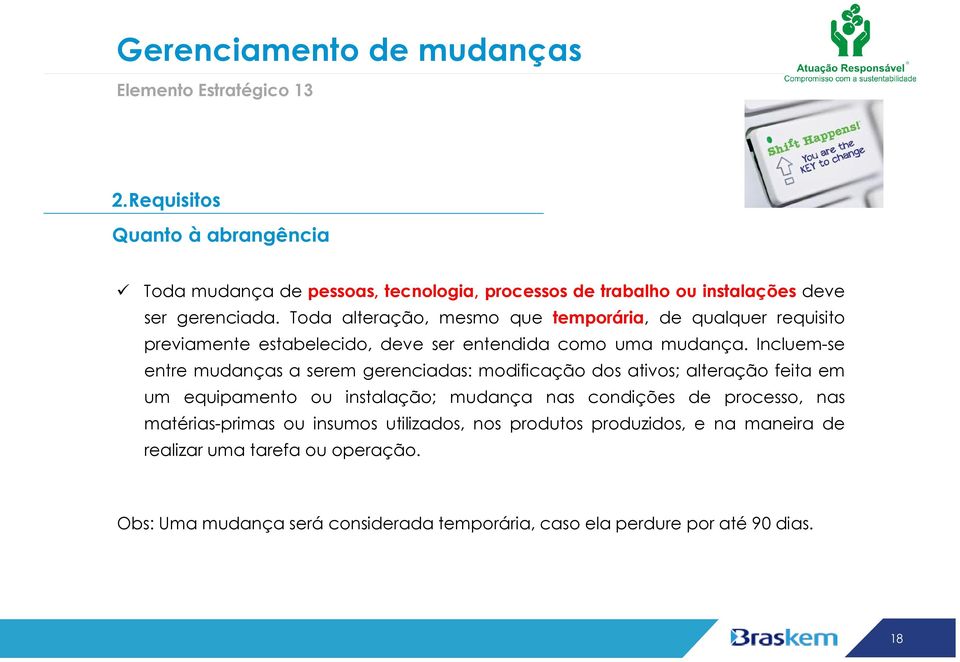 Toda alteração, mesmo que temporária, de qualquer requisito previamente estabelecido, deve ser entendida como uma mudança.