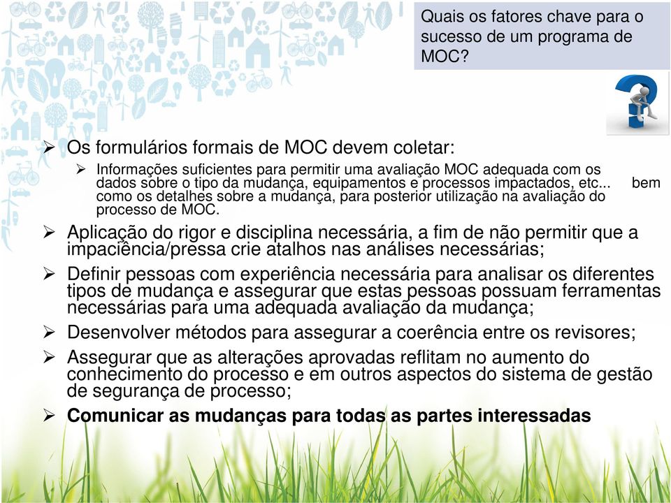 .. bem como os detalhes sobre a mudança, para posterior utilização na avaliação do processo de MOC.