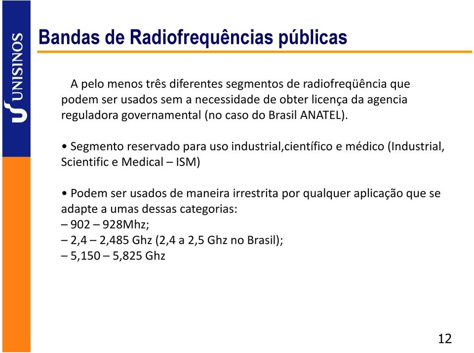 Segmento reservado para uso industrial,científico e médico (Industrial, Scientific e Medical ISM) Podem ser usados de