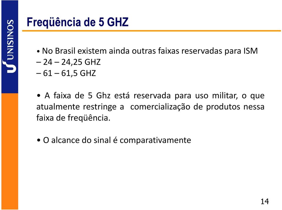 atualmente restringe a comercialização de produtos nessa faixa de freqüência.