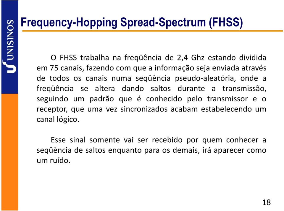 transmissão, seguindo um padrão que é conhecido pelo transmissor e o receptor, que uma vez sincronizados acabam estabelecendo um canal