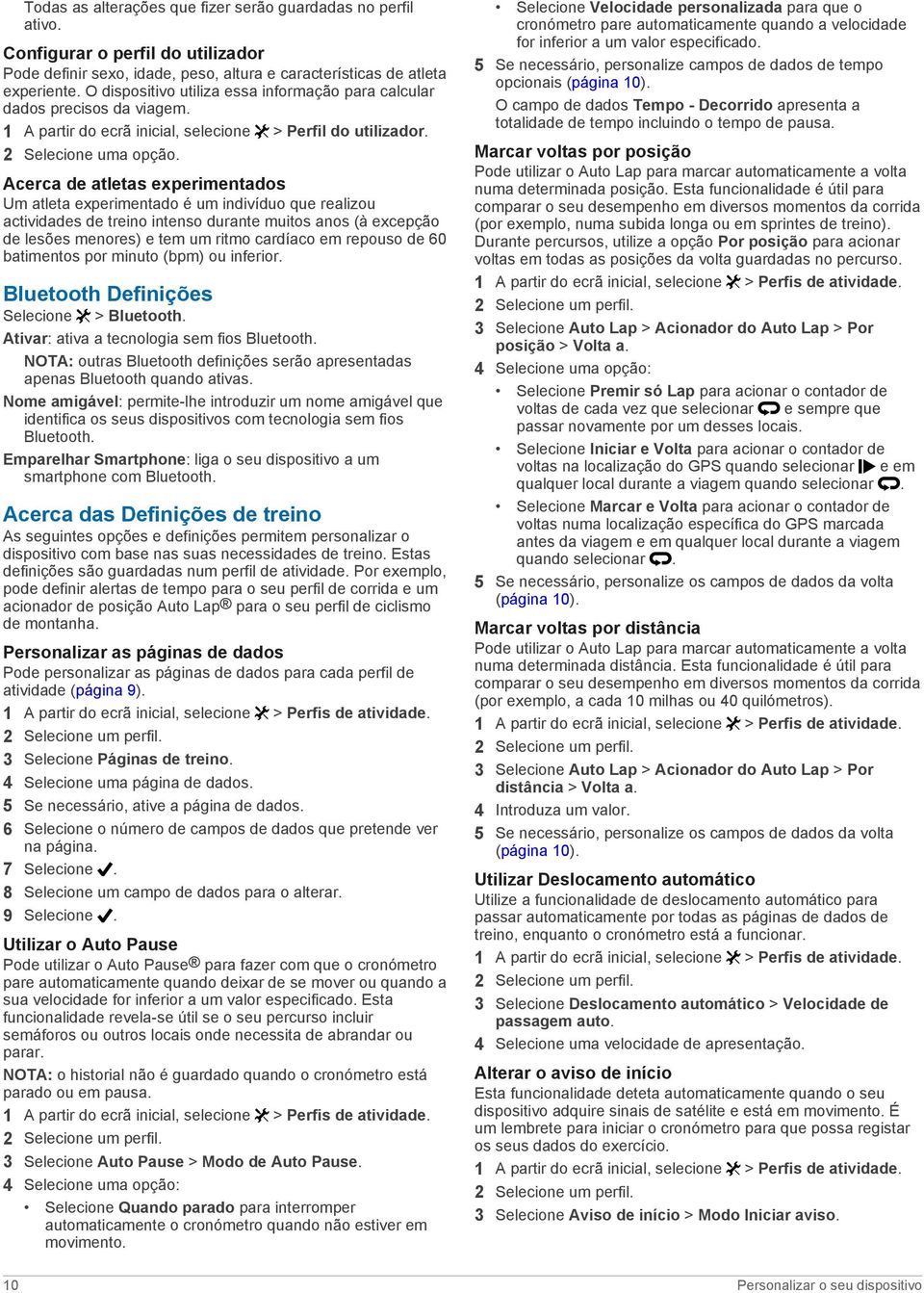 Acerca de atletas experimentados Um atleta experimentado é um indivíduo que realizou actividades de treino intenso durante muitos anos (à excepção de lesões menores) e tem um ritmo cardíaco em