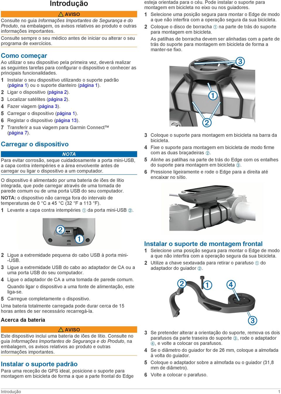 Como começar Ao utilizar o seu dispositivo pela primeira vez, deverá realizar as seguintes tarefas para configurar o dispositivo e conhecer as principais funcionalidades.