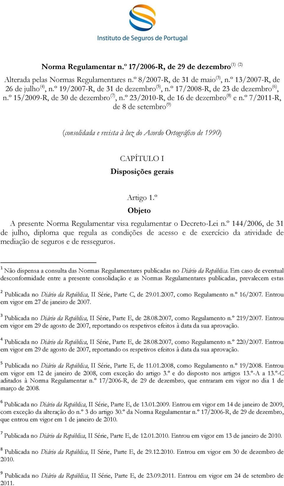 º 7/2011-R, de 8 de setembro (9) (consolidada e revista à luz do Acordo Ortográfico de 1990) CAPÍTULO I Disposições gerais Artigo 1.