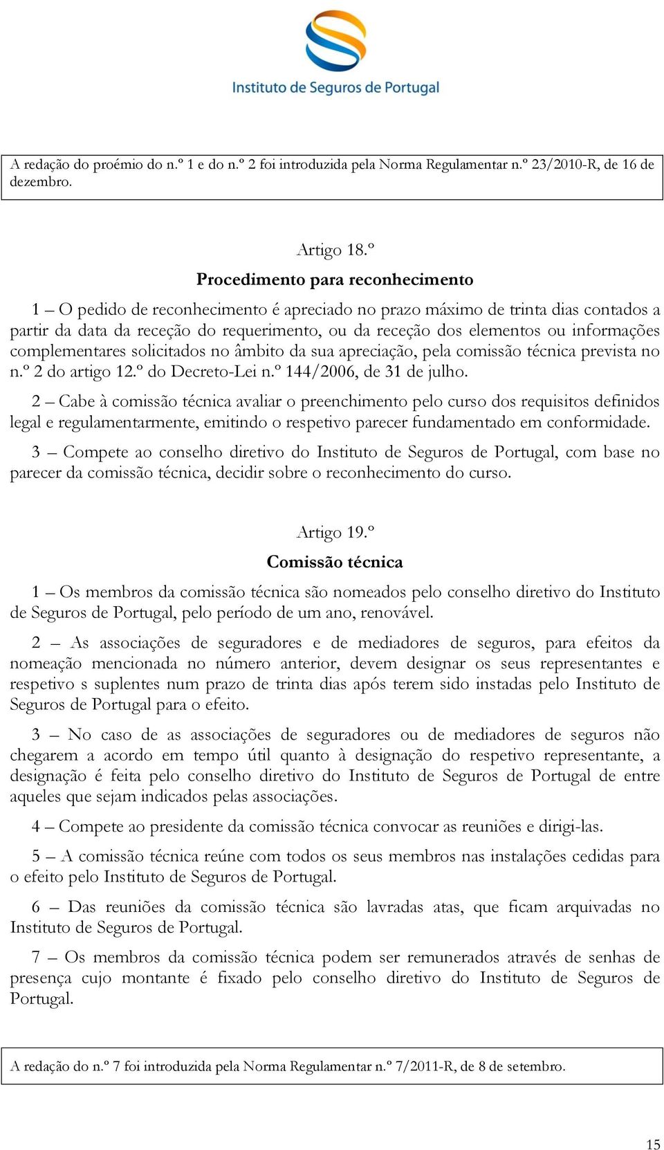 informações complementares solicitados no âmbito da sua apreciação, pela comissão técnica prevista no n.º 2 do artigo 12.º do Decreto-Lei n.º 144/2006, de 31 de julho.