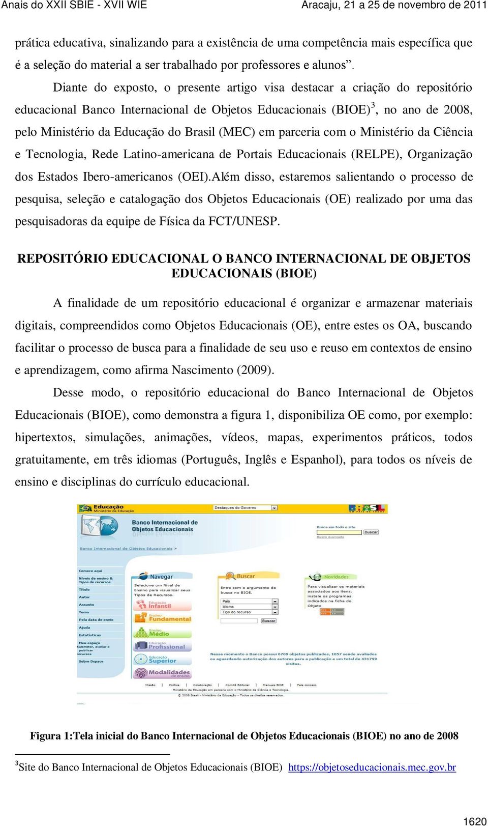 (MEC) em parceria com o Ministério da Ciência e Tecnologia, Rede Latino-americana de Portais Educacionais (RELPE), Organização dos Estados Ibero-americanos (OEI).