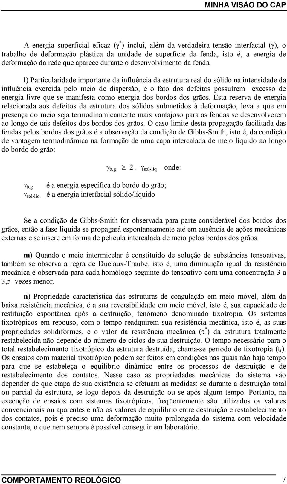 ) Particuaridade importante da infuência da estrutura rea do sóido na intensidade da infuência exercida peo meio de dispersão, é o fato dos defeitos possuírem excesso de energia ivre que se manifesta