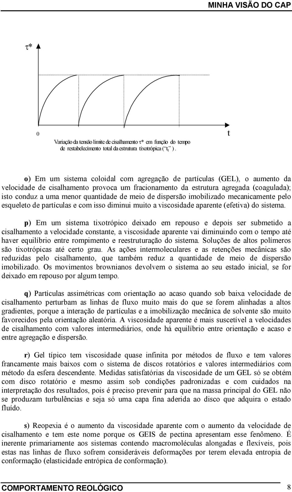 de dispersão imobiizado mecanicamente peo esqueeto de partícuas e com isso diminui muito a viscosidade aparente (efetiva) do sistema.