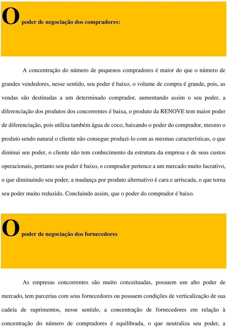 pois utiliza também água de coco, baixando o poder do comprador, mesmo o produto sendo natural o cliente não consegue produzi-lo com as mesmas características, o que diminui seu poder, o cliente não