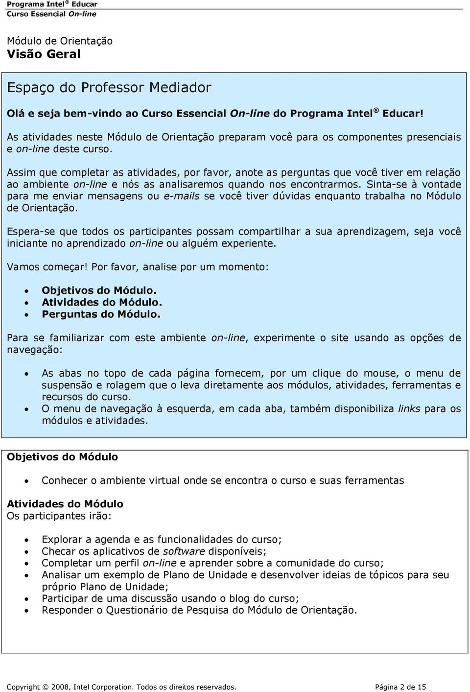 Sinta-se à vontade para me enviar mensagens ou e-mails se você tiver dúvidas enquanto trabalha no Módulo de Orientação.