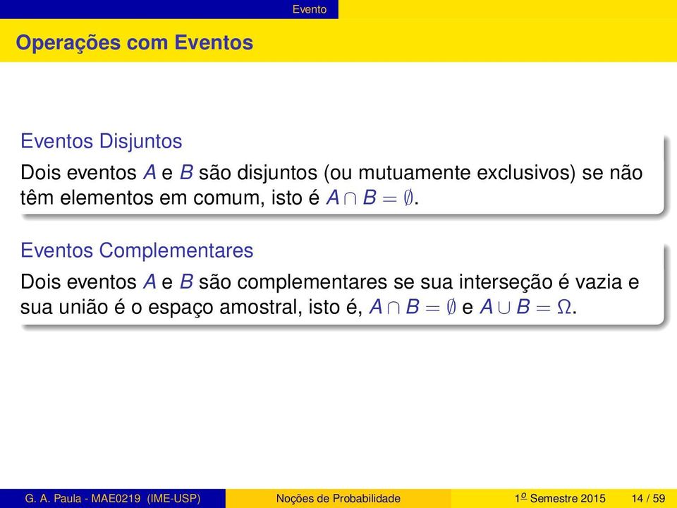 Eventos Complementares Dois eventos A e B são complementares se sua interseção é vazia e sua