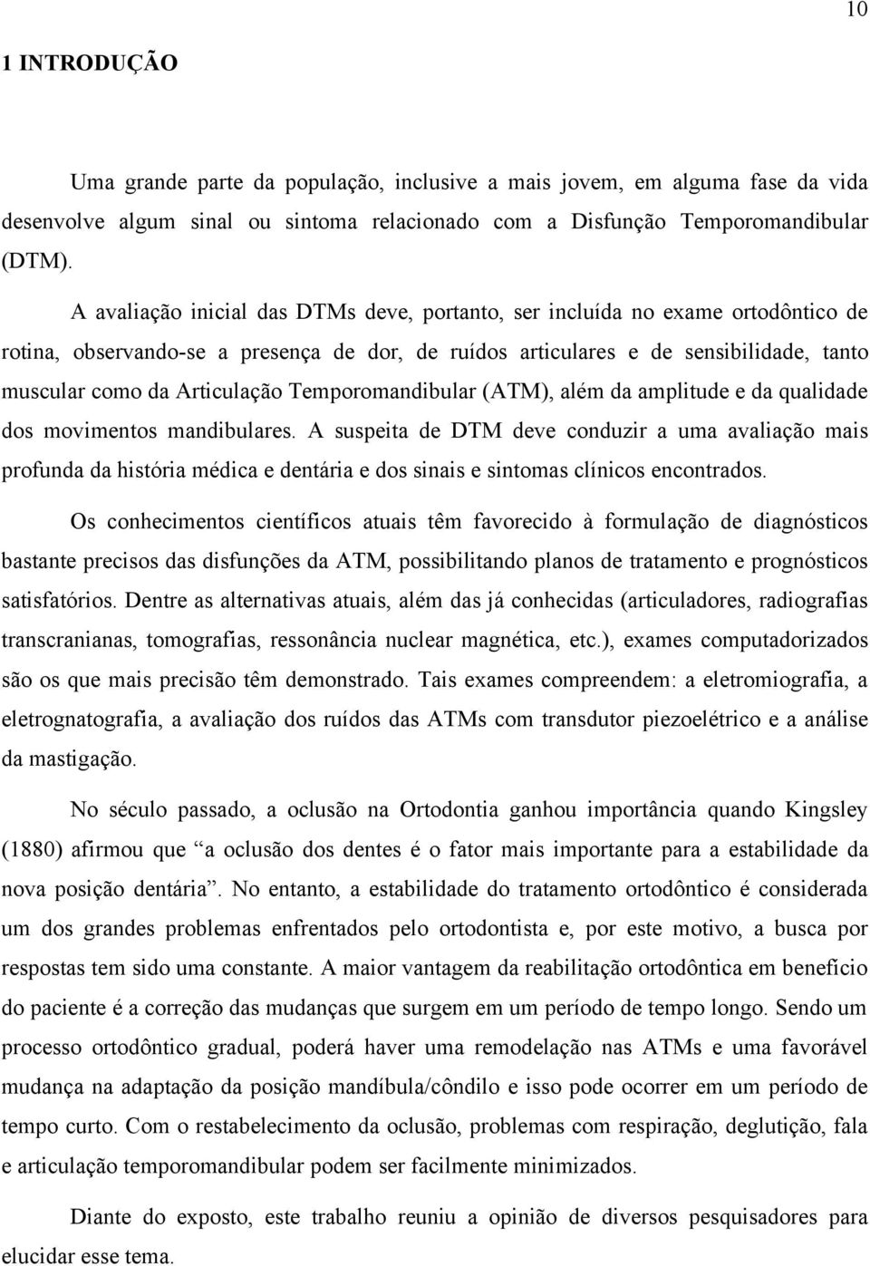 Temporomandibular (ATM), além da amplitude e da qualidade dos movimentos mandibulares.