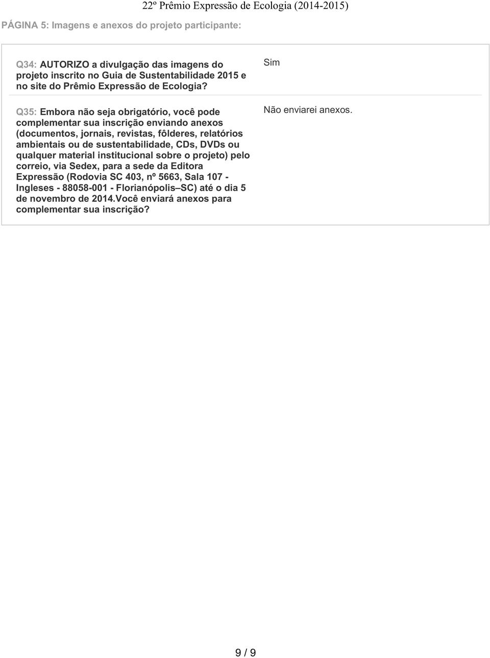 Q35: Embora não seja obrigatório, você pode complementar sua inscrição enviando anexos (documentos, jornais, revistas, fôlderes, relatórios ambientais ou de sustentabilidade,