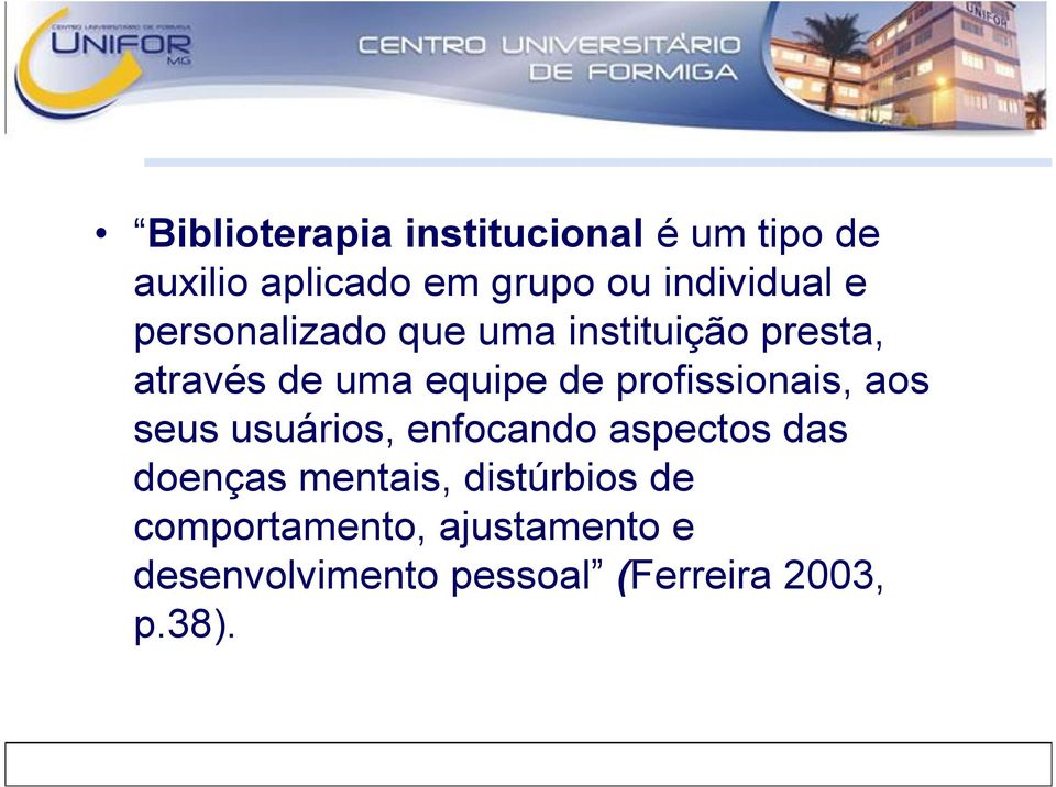 de profissionais, aos seus usuários, enfocando aspectos das doenças mentais,