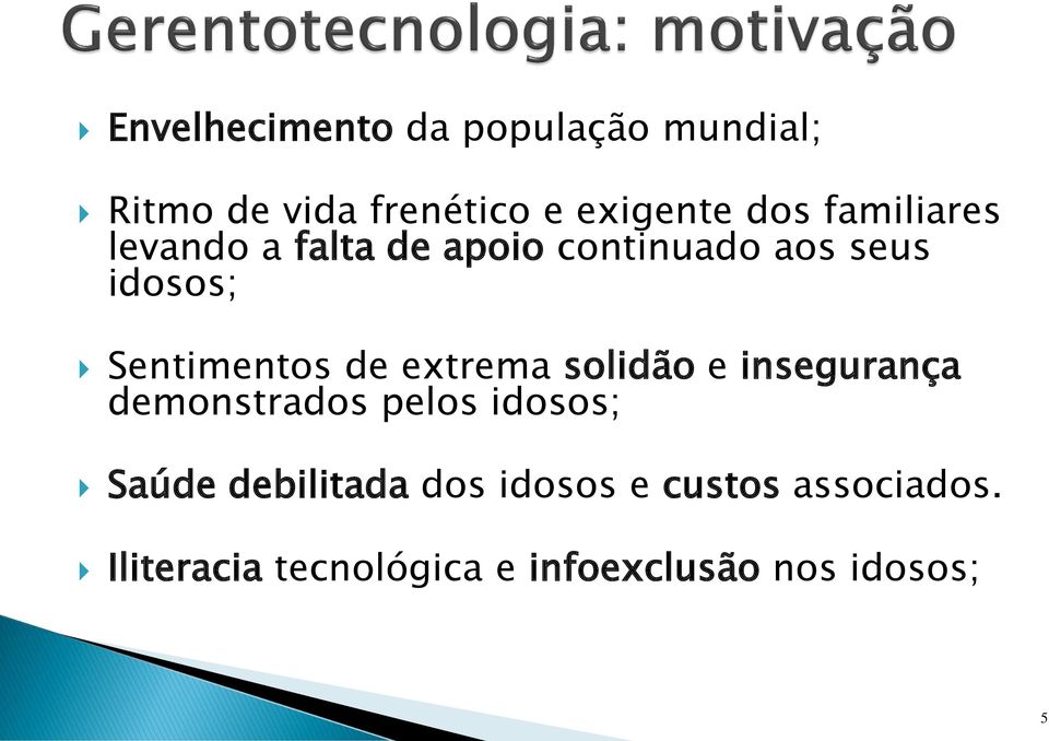 de extrema solidão e insegurança demonstrados pelos idosos; Saúde debilitada