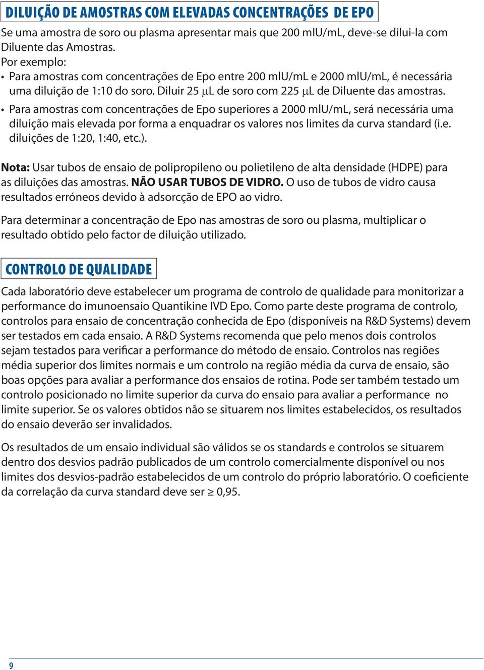 Para amostras com concentrações de Epo superiores a 2000 mlu/ml, será necessária uma diluição mais elevada por forma a enquadrar os valores nos limites da curva standard (i.e. diluições de 1:20, 1:40, etc.