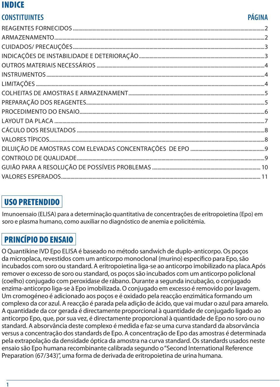 ..8 DILUIÇÃO DE AMOSTRAS COM ELEVADAS CONCENTRAÇÕES DE EPO...9 CONTROLO DE QUALIDADE...9 GUIÃO PARA A RESOLUÇÃO DE POSSÍVEIS PROBLEMAS... 10 VALORES ESPERADOS.