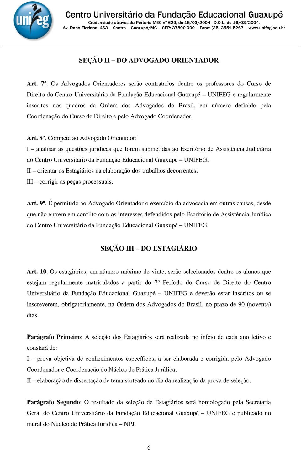 Advogados do Brasil, em número definido pela Coordenação do Curso de Direito e pelo Advogado Coordenador. Art. 8º.